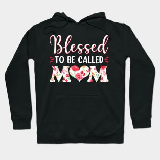 Blessed To Be Called Mom Flowers Mothers Day Hoodie